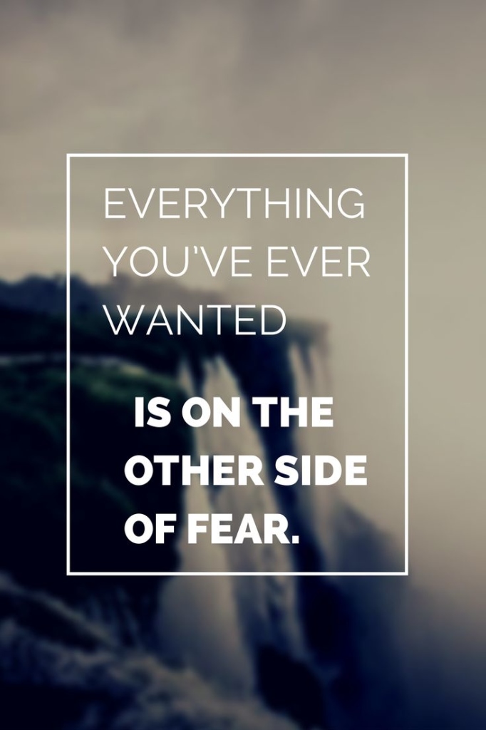 Everything-youve-ever-wanted-is-on-the-other-side-of-fear.-682x1024.jpg